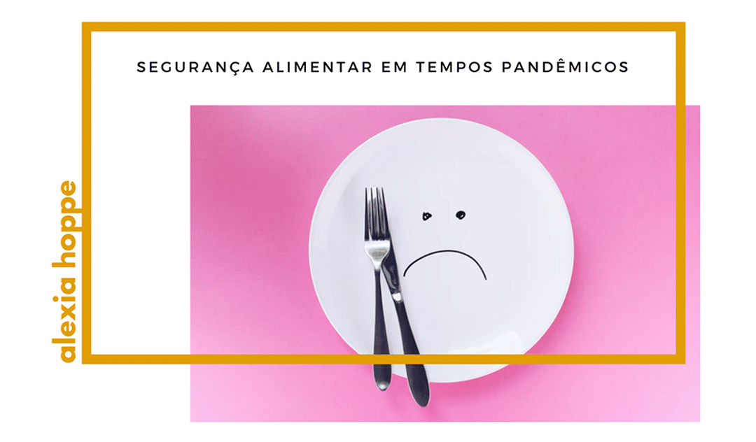 Segurança alimentar em tempos pandêmicos