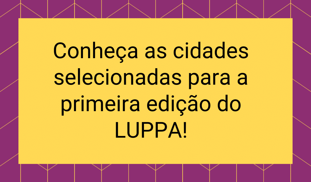 Conheça os selecionados para participar da primeira edição do LUPPA