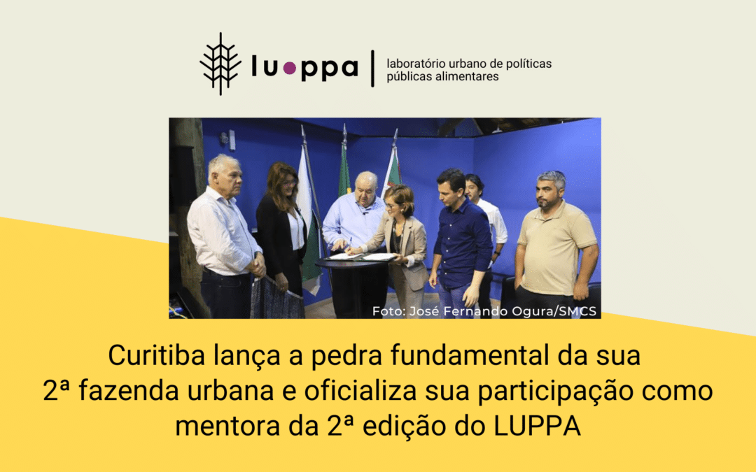 Curitiba lança a pedra fundamental da 2ª fazenda urbana e oficializa sua participação como cidade mentora no LUPPA