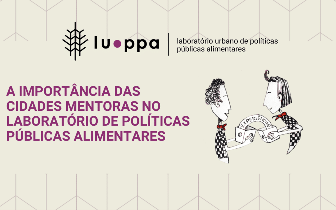 A importância das cidades mentoras para o LUPPA – Laboratório Urbano de Políticas Públicas Alimentares