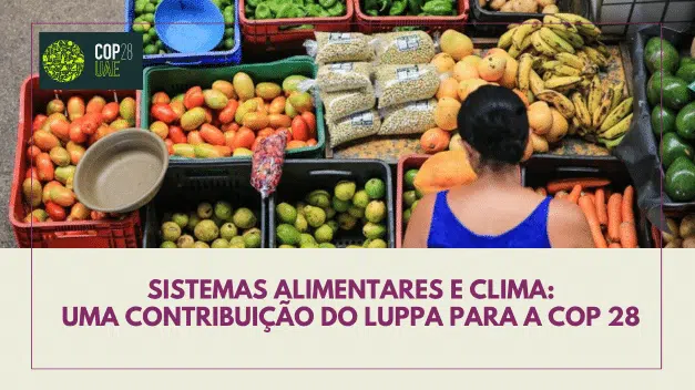 Sistemas Alimentares e Clima: uma contribuição do LUPPA para a COP 28 Sistemas Alimentares e Clima: uma contribuição do LUPPA para a COP 28