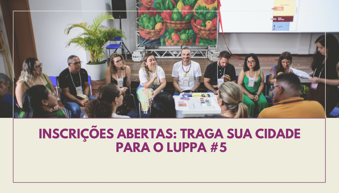 Inscrições abertas: traga sua cidade para o LUPPA #5
