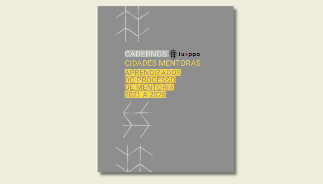 Cadernos LUPPA: Cidades Mentoras (Aprendizados do processo de mentoria 2021 a 2025)