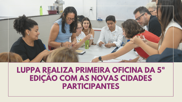 LUPPA realiza primeira oficina da 5ª edição com as novas cidades participantes